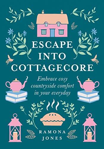 Escape Into Cottagecore: Embrace Cosy Countryside Comfort in You
