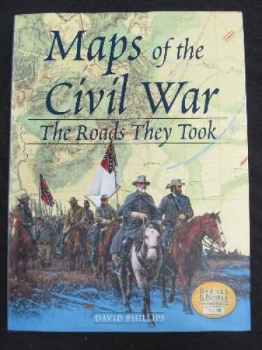 Maps of the Civil War: The Roads They Took – Hardcover By Phillips, David – GOOD