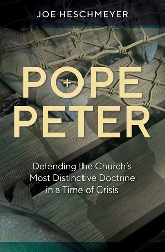 Pope Peter – Defending the Church’s Most Distinctive Doctrine in a Time of Crisi