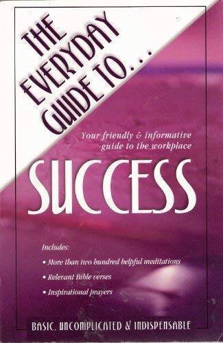 The Everyday Guide To Success: Your Friendly Informative Guide to the W – GOOD
