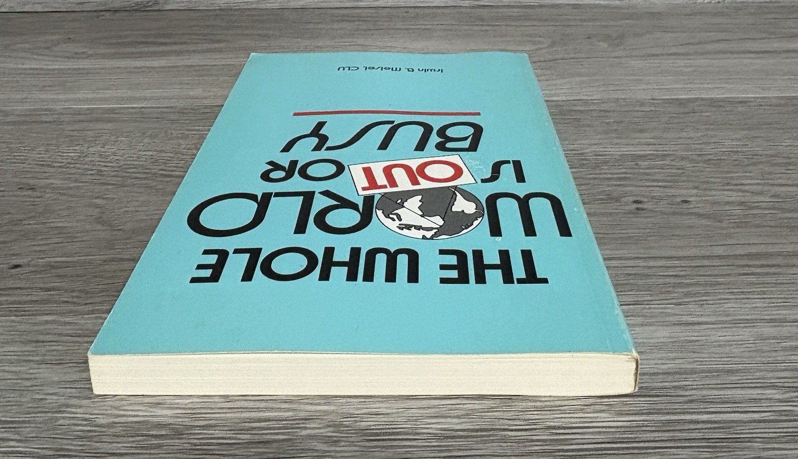 The Whole World Is Out Or Busy Irwin B Meisel 1986 First Ed 2nd Printing PB Book