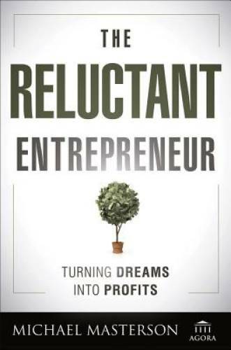The Reluctant Entrepreneur: Turning Dreams into Profits – Hardcover – GOOD