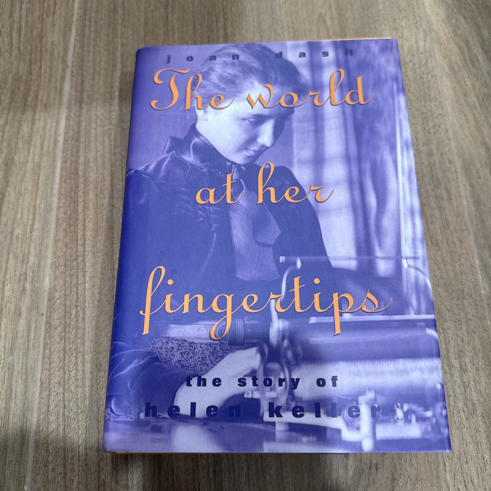 The World at Her Fingertips : The Story of Helen Keller by Joan Dash (Hardcover)