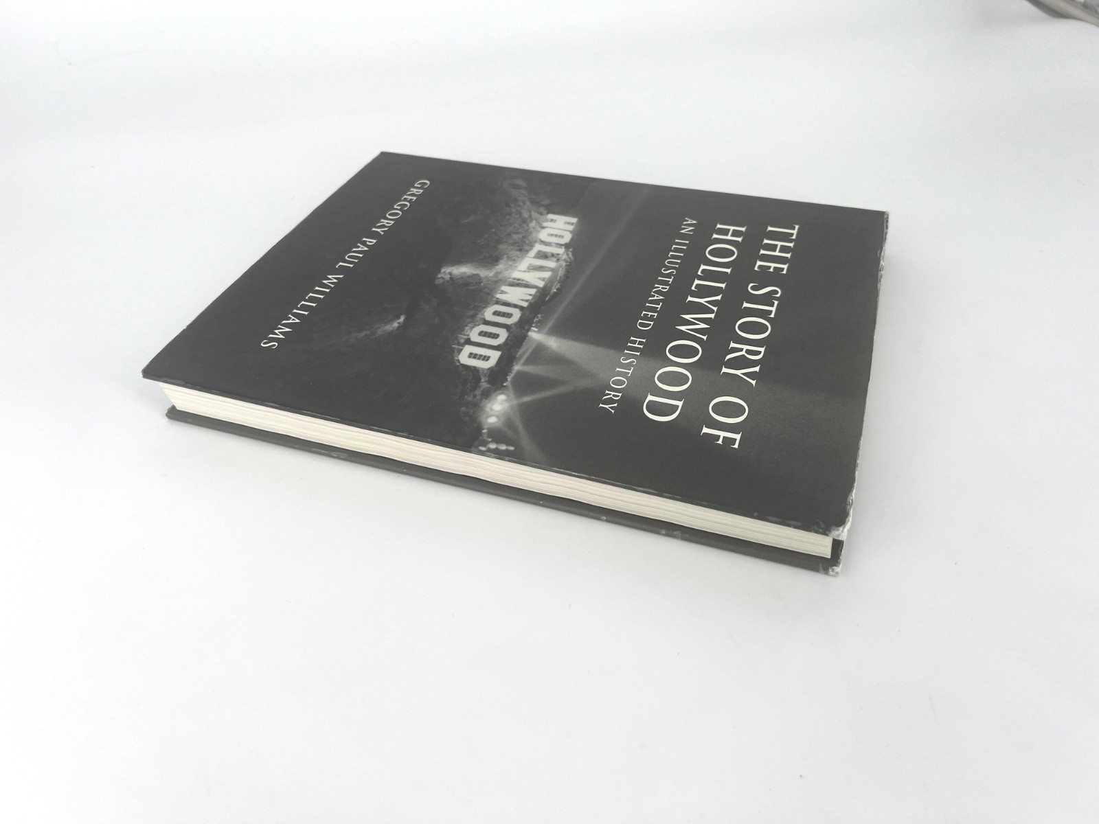 THE STORY OF HOLLYWOOD: AN ILLUSTRATED HISTORY By Gregory Paul Williams
