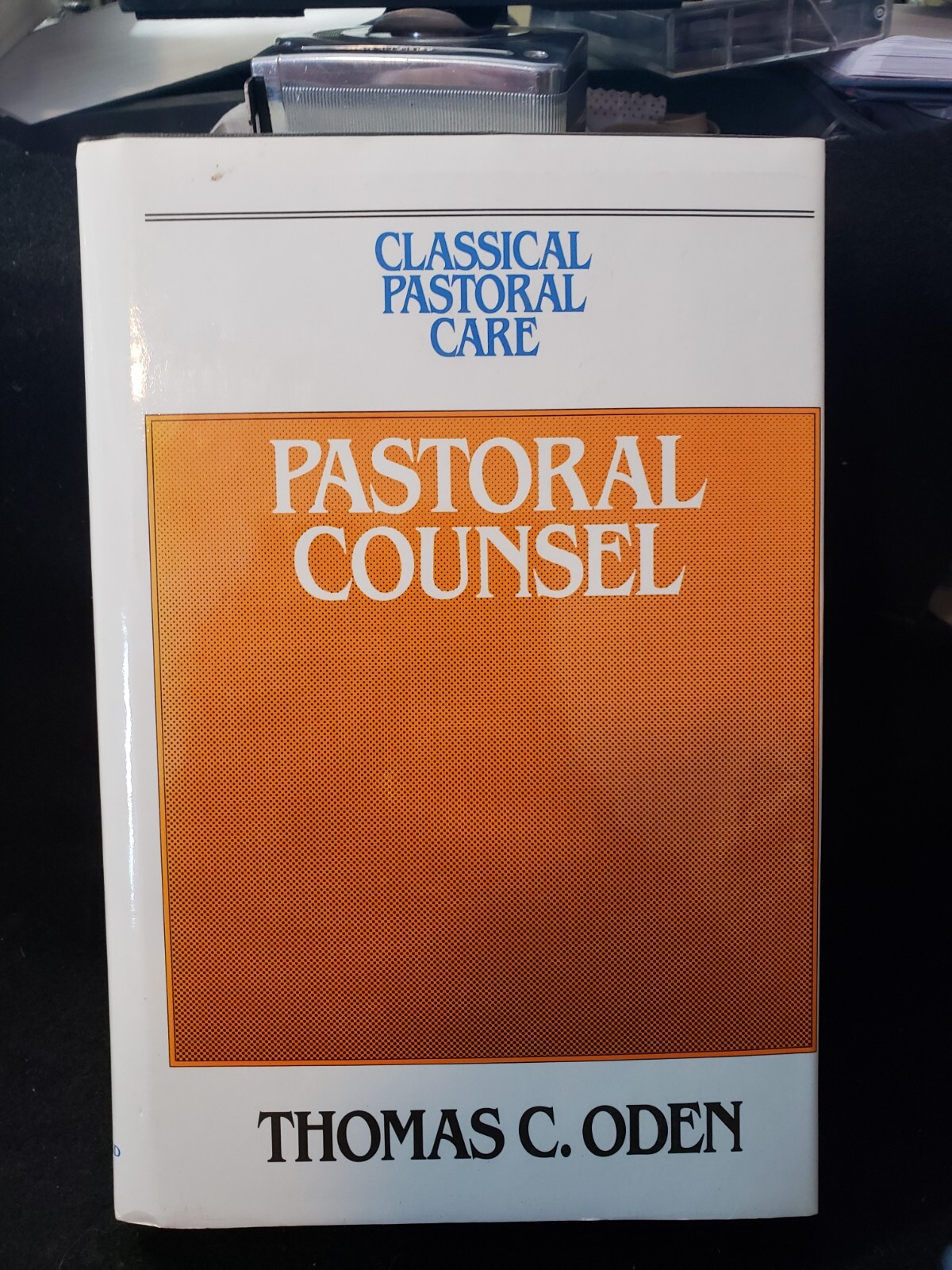 Pastoral Counsel by Thomas C. Oden: 1989 CROSSROAD. CLASSICAL PASTORAL CARE # 3