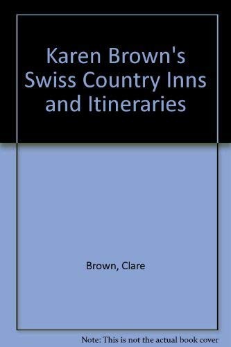 Karen Brown’s Swiss Country Inns and Itineraries (Karen Brown’s Switzerland:…