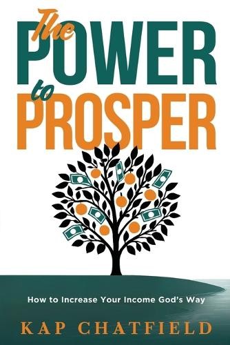 Kap Chatfield Power to Prosper, The (Paperback)