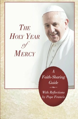 The Holy Year of Mercy: A Faith-Sharing Guide With Reflections b