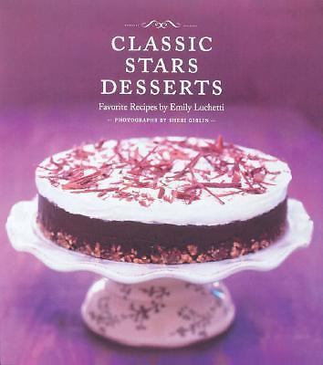 Classic Stars Desserts : Favorite Recipes by Emily Luchetti (2007, Hardcover)