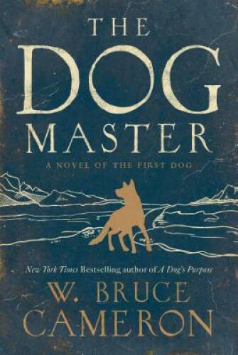 The Dog Master: A Novel of the First Dog – Paperback By Cameron, W. Bruce – GOOD
