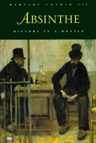 Absinthe: History in a Bottle – Paperback By Barnaby Conrad III – GOOD