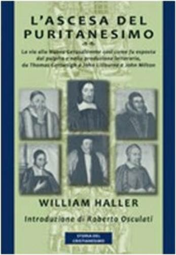 William Haller L’ascesa del puritanesimo. La via alla Nuova Gerusal (Paperback)