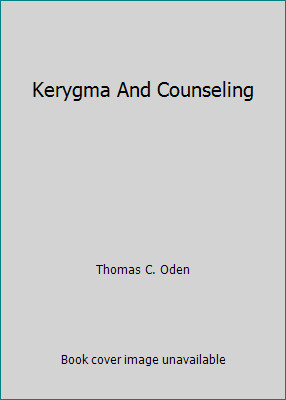 Kerygma And Counseling by Thomas C. Oden