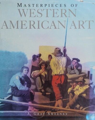 Masterpieces of Western American Art, Sweeney, J. Gray, Good Book