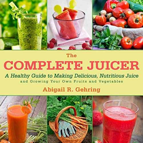 The Complete Juicer: A Healthy Guide – Hardcover, by Gehring Abigail – Very Good