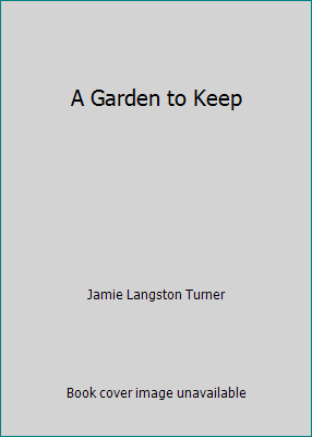 A Garden to Keep by Jamie Langston Turner