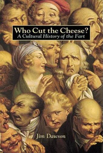 Who Cut the Cheese?: A Cultural History of the Fart – Paperback – VERY GOOD