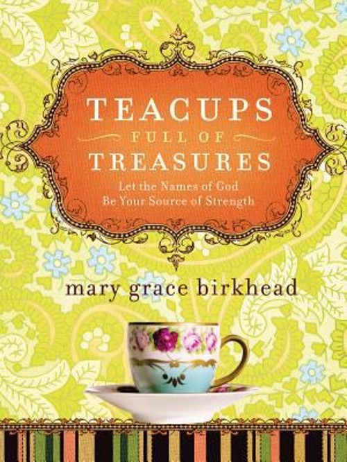 Teacups Full of Treasures : Let the Names of God Be Your Source o