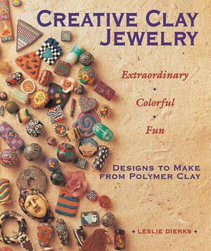 Creative Clay Jewelry: Extraordinary, Colorful, Fun Designs To Make From – GOOD