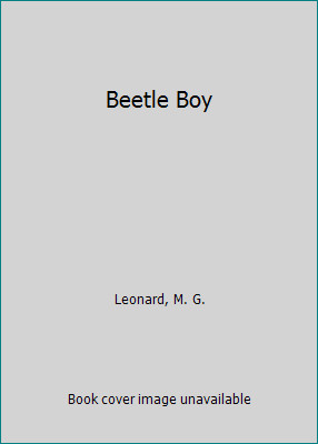 Beetle Boy by Leonard, M. G.