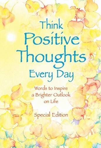 Think Positive Thoughts Every Day: Words to inspire a brighter outlook on – GOOD