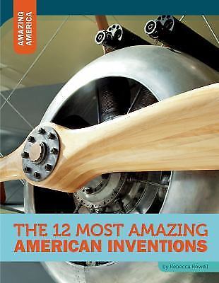 The 12 Most Amazing American Inventions by Rowell, Rebecca