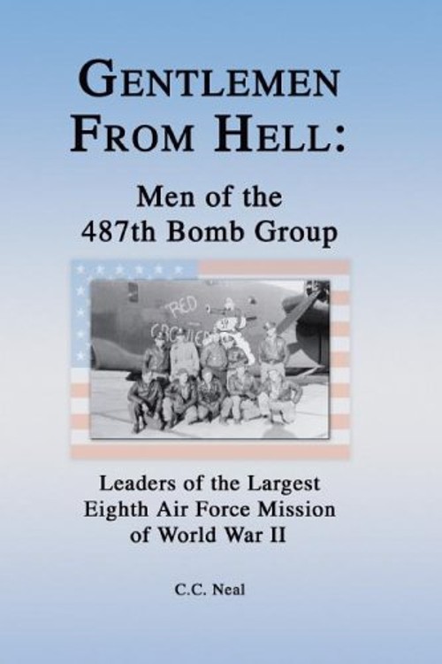 Gentlemen from Hell: Men of the 487th Bomb Group : Leaders of the