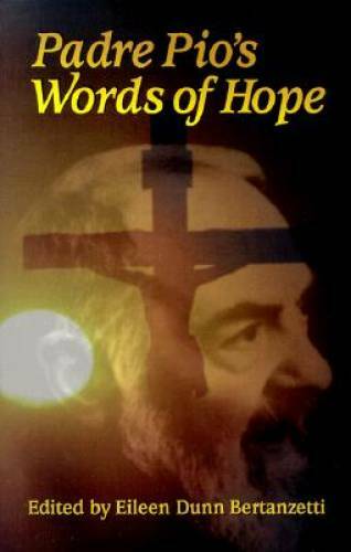 Padre Pio’s Words of Hope – Paperback By Eileen Dunn Bertanzetti – GOOD