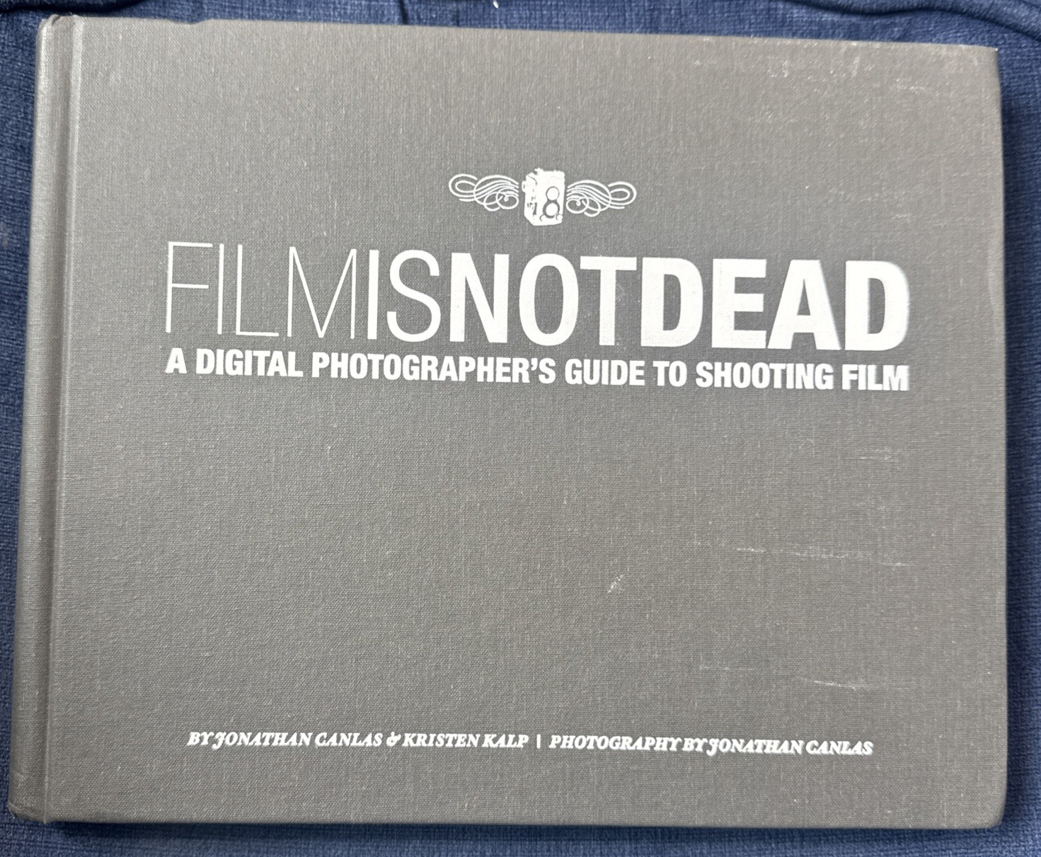 Film Is Not Dead: A Digital Photographer’s Guide to Shooting Film by Canlas