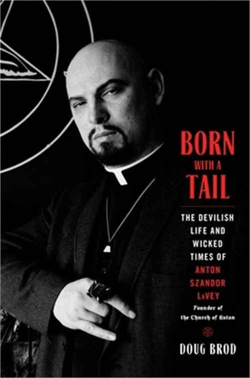Born with a Tail: The Devilish Life and Wicked Times of Anton Szandor Lavey, Fou