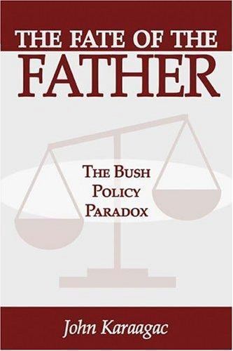 The Fate of the Father: The Bush Policy Paradox Karaagac, John paperback Used –