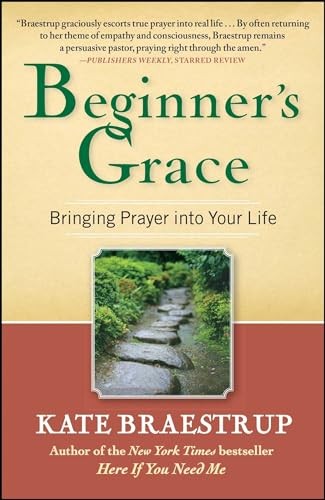 Beginner’s Grace: Bringing Prayer I…, Braestrup, Kate