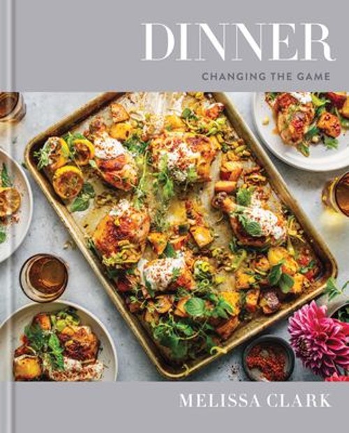 Dinner : Changing the Game: a Cookbook Hardcover Melissa Clark