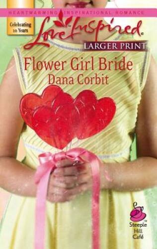 Flower Girl Bride (Larger Print Love Inspired 394) By Corbit, Dana – GOOD