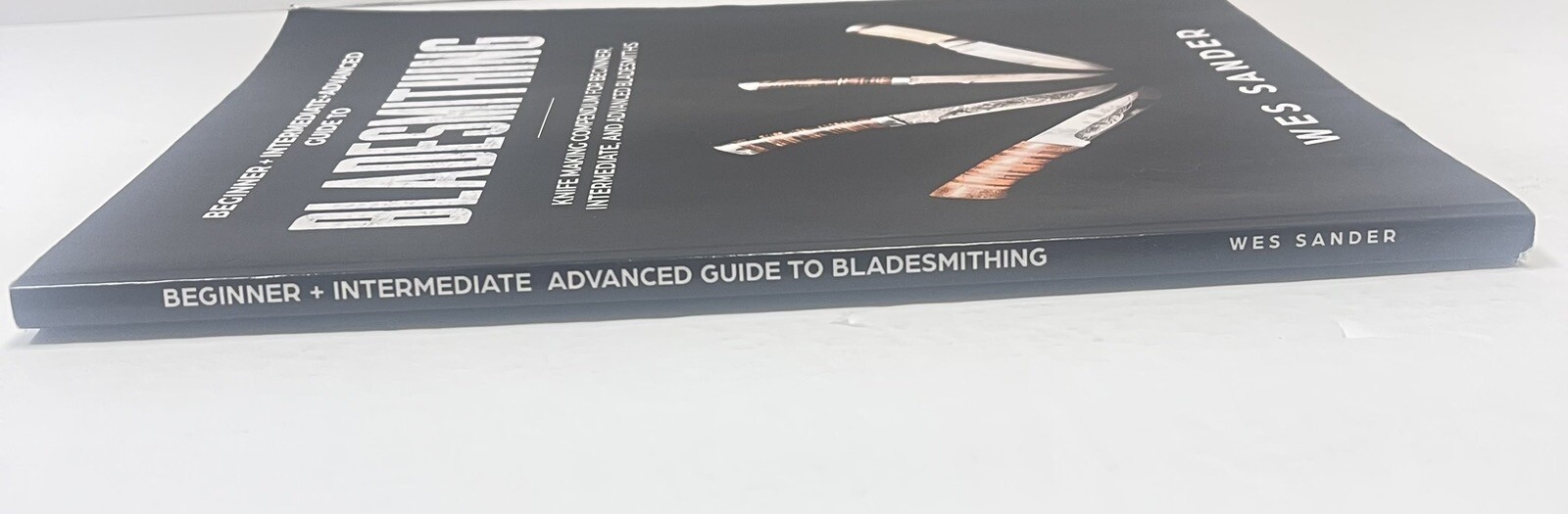 Bladesmithing : Knife Making Compendium; By Wes Sander; (2019)