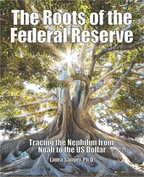 The Roots of the Federal Reserve: Tracing the Nephilim from Noah to the US Dolla