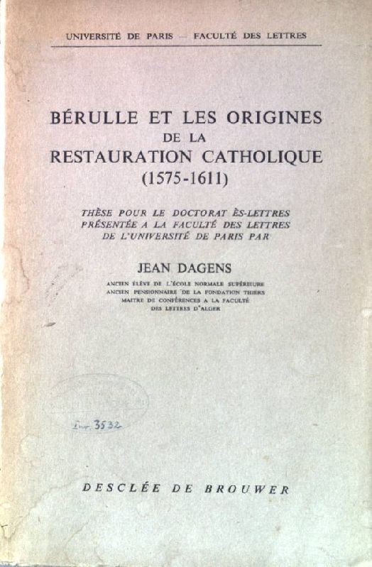 Bérulle et les origines de la restauration catholique 1575-1611. Dagens, Jean: