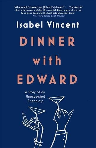 DINNER WITH EDWARD: A STORY OF AN UNEXPECTED FRIENDSHIP By Isabel Vincent *Mint*