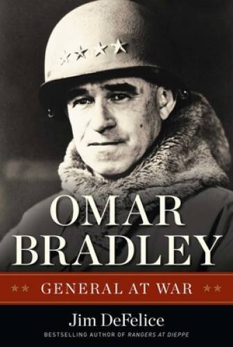 Omar Bradley: General at War – Hardcover By DeFelice, Jim – VERY GOOD