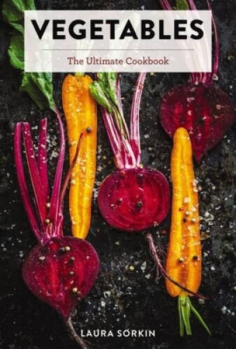 Vegetables: The Ultimate Cookbook – Hardcover By Sorkin, Laura – GOOD