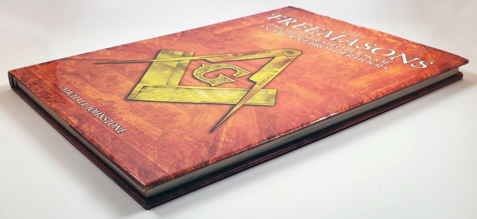 The Freemasons: The Illustrated Book of an Ancient Brotherhood Michael Johnstone