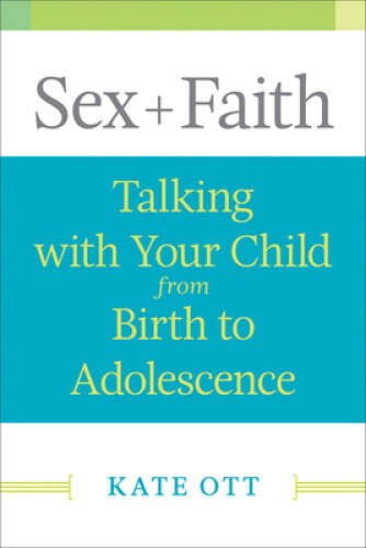 Sex + Faith: Talking with Your Child from Birth to Adolescence – VERY GOOD