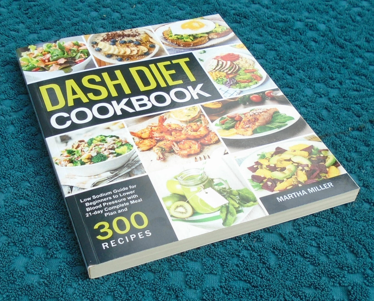 “Dash Diet” Cookbook by Martha Miller 194 pages ©2021 – NEW & Mint Condition
