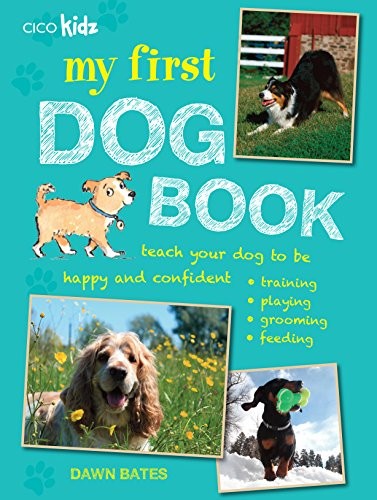 My First Dog Book: Teach your dog to be happy and confident: training, playing,