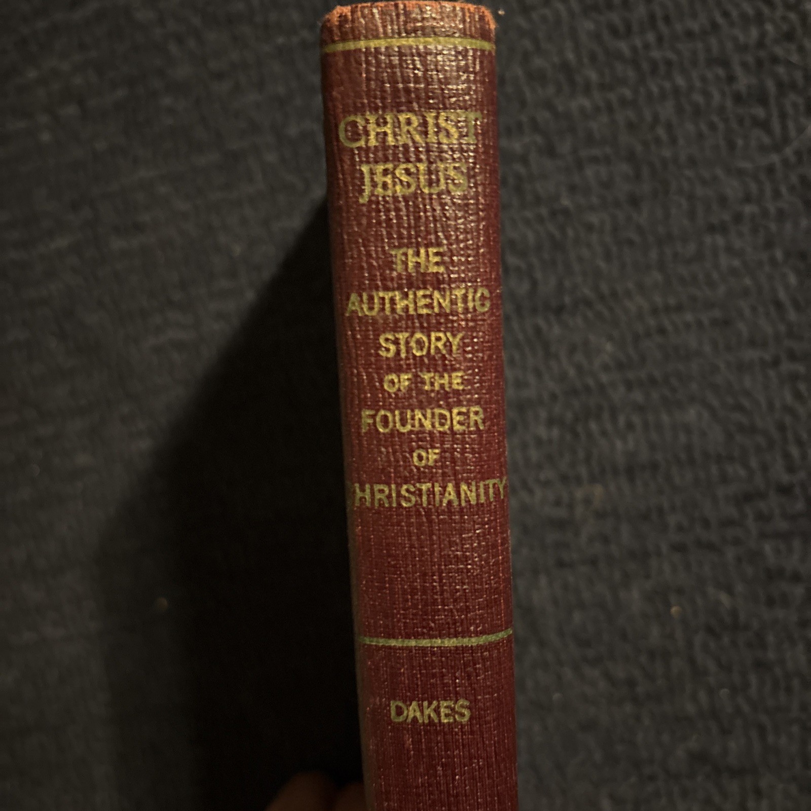 Christ Jesus the Authentic Story John A. Dakes Signed! 1940 HC Avalon Publishing