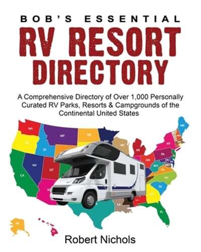 Bob’s Essential RV Resort Directory: A Comprehensive Directory of Over 1,000