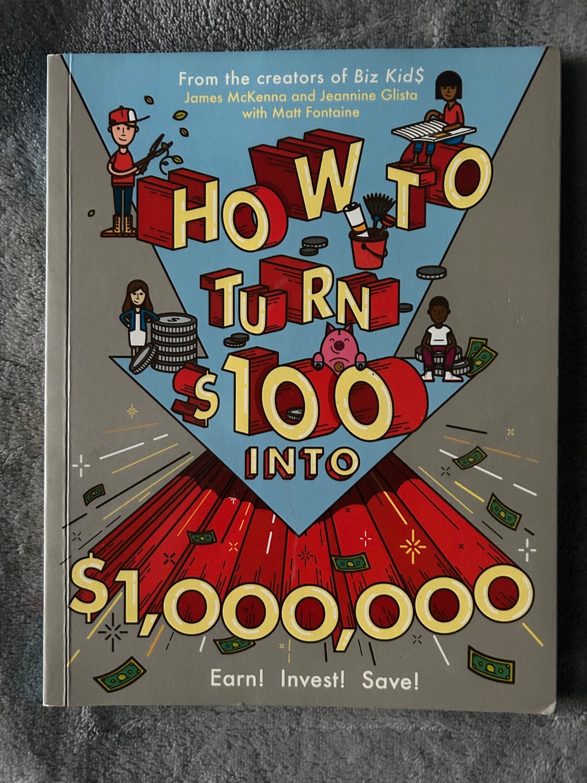 How to Turn $100 Into $1,000,000 : Earn! Invest! Save! by Matt Fontaine,…