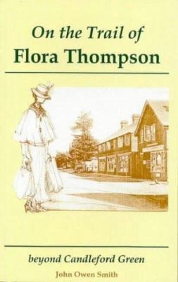 On the Trail of Flora Thompson by Smith, John Owen