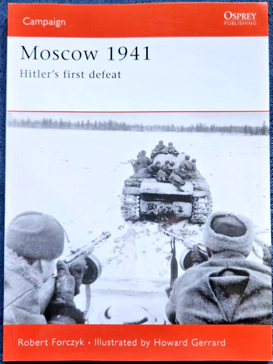 Osprey Campaign 167: Moscow 1941, Hitler’s First Defeat by Robert Forczyk