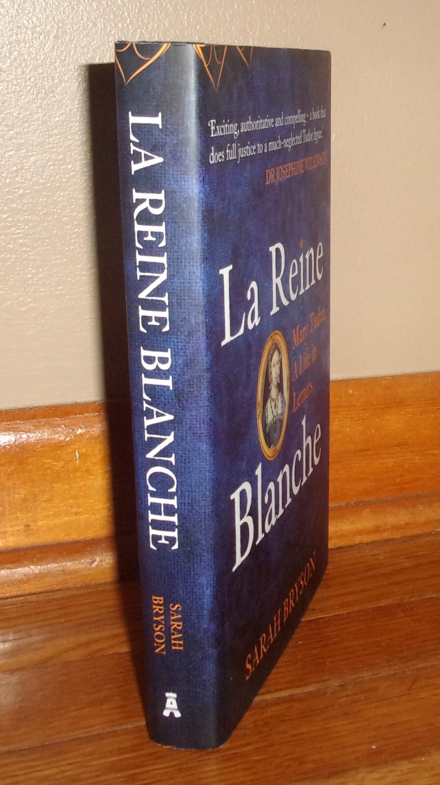 LA REINE BLANCHE-Mary Tudor, Life in Letters-British Royalty-BRAND NEW 1st HC DJ